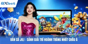 Bắn Cá JILI - Sảnh Giải Trí Hoành Tráng Nhất Châu Á