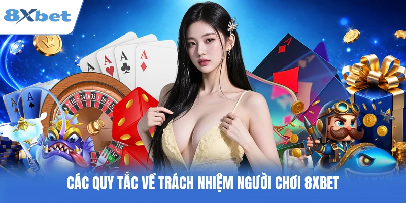 Các quy tắc về trách nhiệm người chơi 8XBET