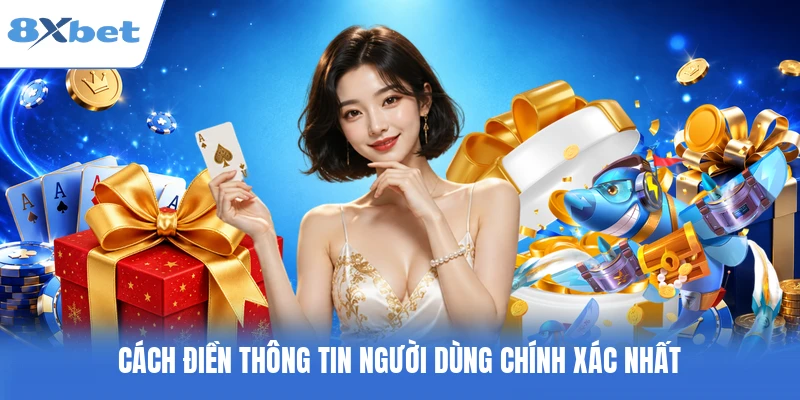 Cách điền thông tin người dùng chính xác nhất