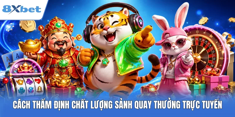Cách thẩm định chất lượng sảnh quay thưởng trực tuyến