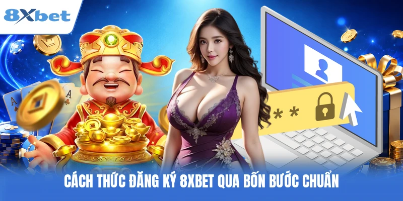 Cách thức đăng ký 8XBET qua bốn bước chuẩn