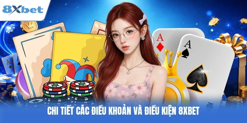 Chi tiết các điều khoản và điều kiện 8XBET