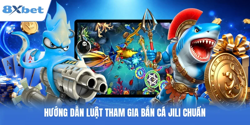 Hướng dẫn luật tham gia bắn cá JILI chuẩn