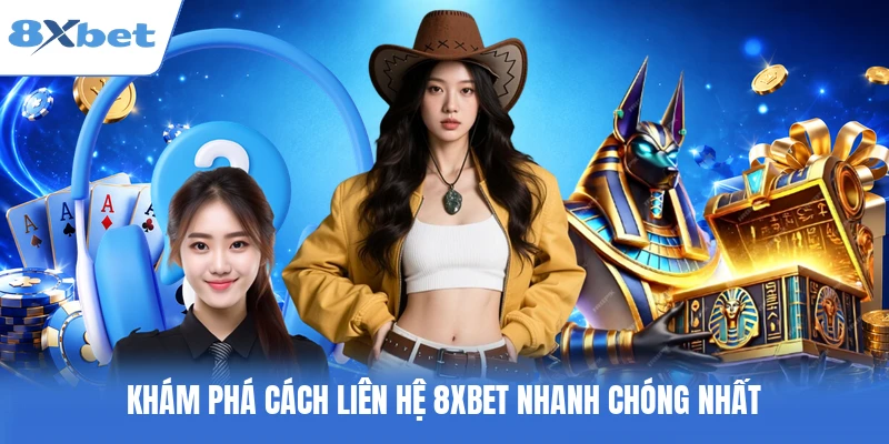 Khám phá cách liên hệ 8XBET nhanh chóng nhất