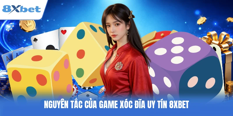 Nguyên tắc của game xóc đĩa uy tín 8XBET