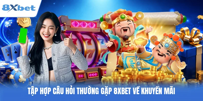 Tập hợp câu hỏi thường gặp 8XBET về khuyến mãi